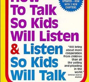 How to Talk So Kids Will Listen & Listen So Kids Will Talk by Adele Faber and Elaine Mazlish