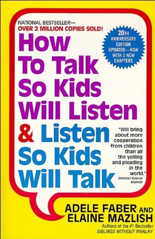 How to Talk So Kids Will Listen & Listen So Kids Will Talk by Adele Faber and Elaine Mazlish