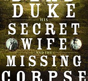 The Dead Duke, His Secret Wife, and the Missing Corpse by Piu Marie Eatwell