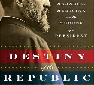 Destiny of the Republic by Candice Millard