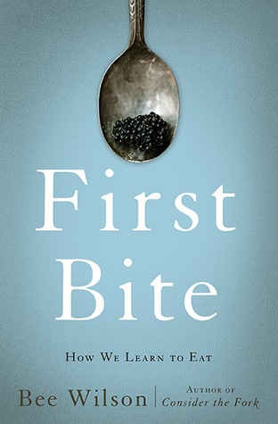 First Bite by Bee Wilson