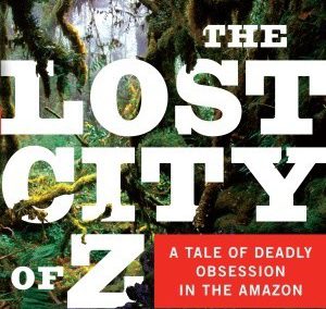 The Lost City of Z by David Grann