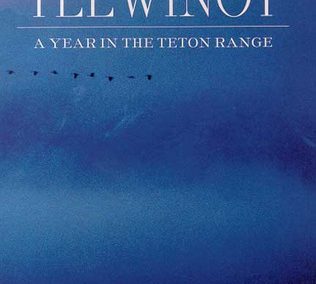 Teewinot: A Year in the Teton Range by Jack Turner