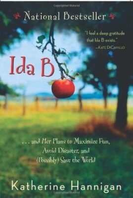 Book cover for Ida B ...and Her Plans to Maximize Fun, Avoid Disaster, and (Possibly) Save the World by Katherine Hannigan