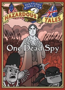 One Dead Spy: The Life, Times, and Last Words of Nathan Hale, America's Most Famous Spy by Nathan Hale