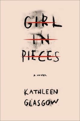 Girl in Pieces by Kathleen Glasgow