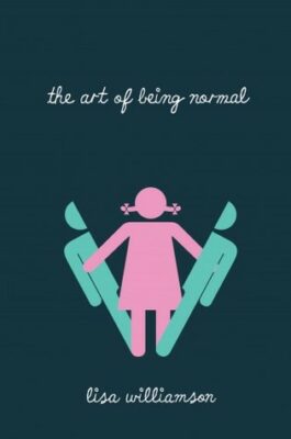 The Art of Being Normal by Lisa Williamson