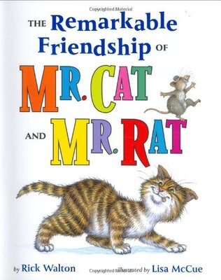 the remarkable friendship of mr cat and mr rat by rick walton