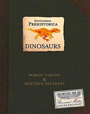 Encyclopedia Prehistorica Dinosaurs by Robert Sabuda and Matthew Reinhart