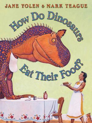 How Do Dinosaurs Eat Their Food by Jane Yolen