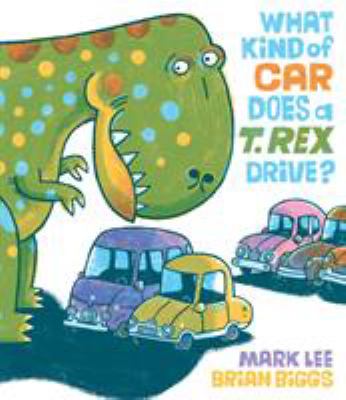 What Kind of Car Does a T Rex Drive by Mark Lee