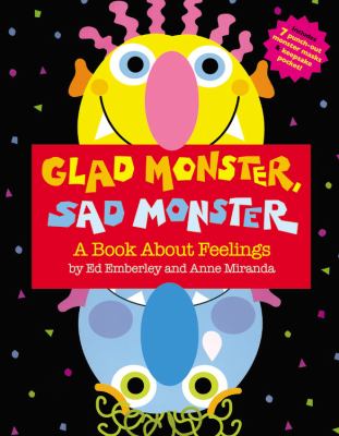Glad Monster, Sad Monster by Ed Emberley and Anne Miranda Book cover for Glad Monster, Sad Monster: A Book About Feelings by Ed Emberley and Anne Miranda