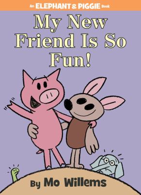 My New Friend is So Fun by Mo Willems