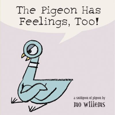 The Pigeon Has Feelings, Too by Mo Willems