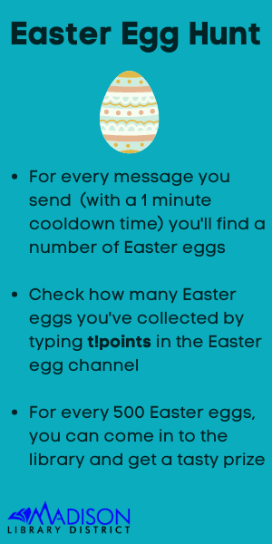 For every message you send  (with a 1 minute cooldown time) you'll find a number of Easter eggs  Check how many Easter eggs you've collected by typing t!points in the Easter egg channel  For every 500 Easter eggs, you can come in to the library and get a tasty prize