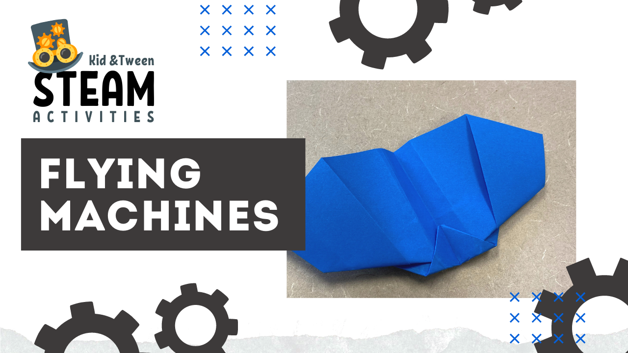 Kid and Tween STEAM: Flying Machines