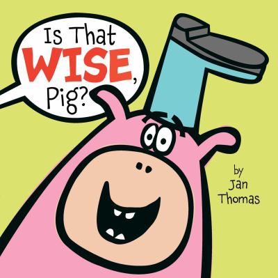 Is That Wise Pig? by Jan Thomas Book cover for Is That Wise, Pig? by Jan Thomas