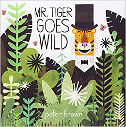 Mr Tiger Goes Wild by Peter Brown