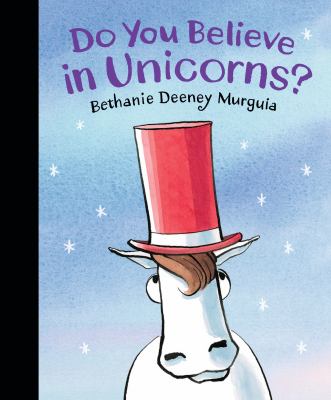 Do You Believe in Unicorns by Bethanie Deeney Murguia