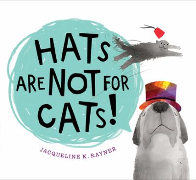 Hats Are Not For Cats by Jacqueline K Rayner