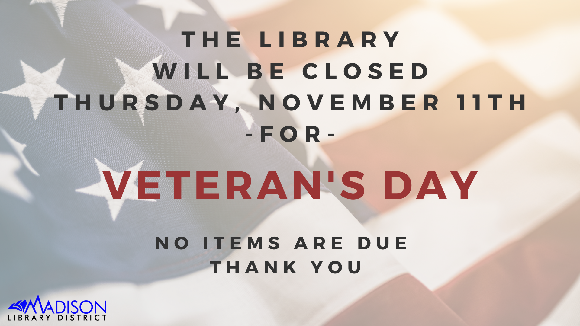 The library will be closed on Wednesday, November 11 for Veteran's Day. No items are due. Thank you.