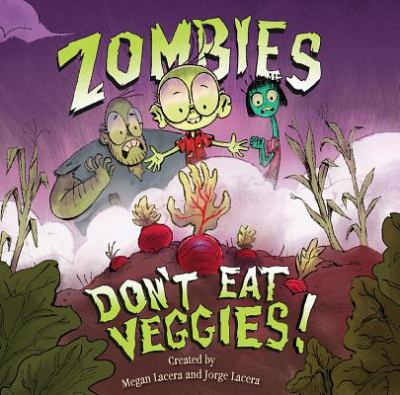 Zombies Dont Eat Veggies by Megan and Jorge Lacera