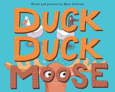 Duck Duck Moose by Mary Sullivan