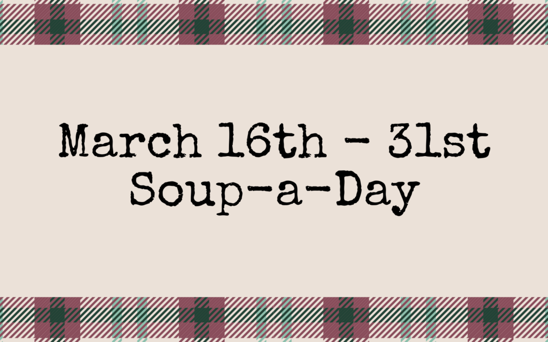 March 16th – 31st Soup-a-Day