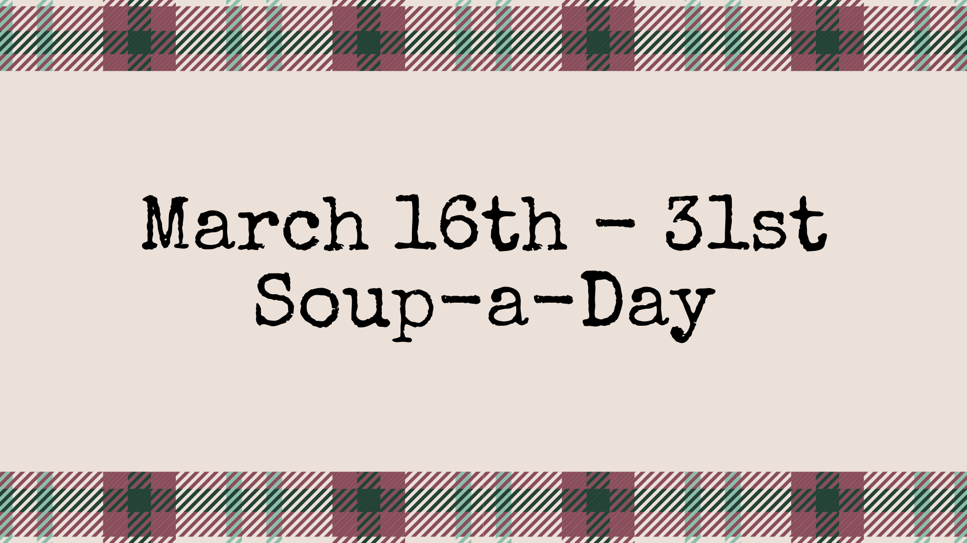 March 16th – 31st Soup-a-Day