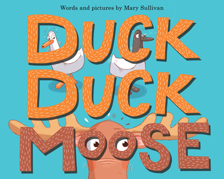 Duck Duck Moose by Mary Sullivan