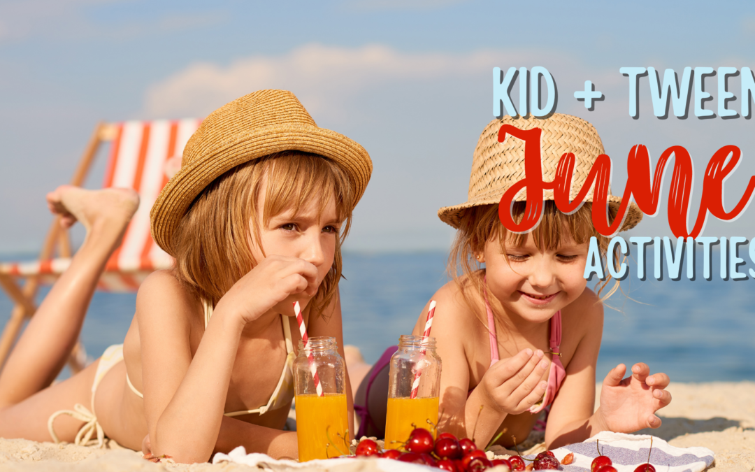 Kid + Tween JUNE Activities