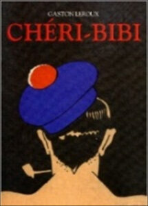 Cheri Bibi by Gaston Leroux