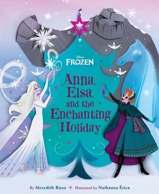 Anna, Elsa, and the Enchanting Holiday by Meredith Rusu