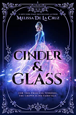 Cinder and Glass by Melissa De La Cruz