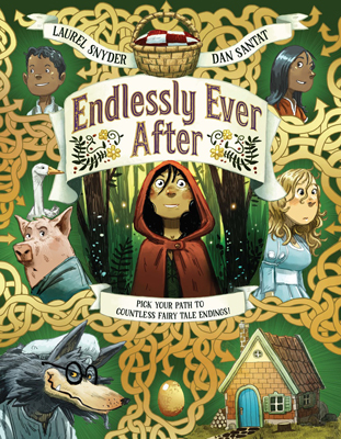 Endlessly Ever After Pick Your Path to Countless Fairy Tale Endings by Laurel Snyder