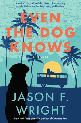 Even the Dog Knows by Jason F Wright