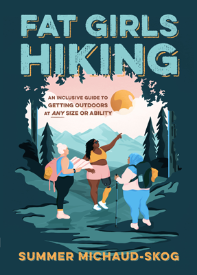 Fat Girls Hiking by Summer Michaud Skog