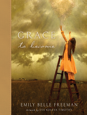 Grace To Become by Emily Belle Freeman