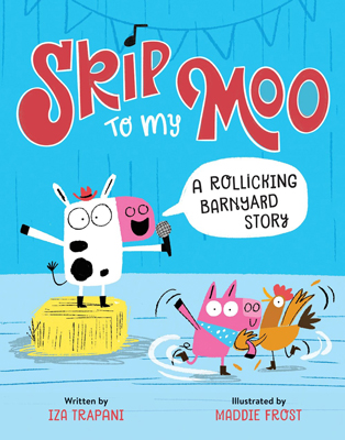 Skip to My Moo A Rollicking Barnyard Story by Iza Trapani