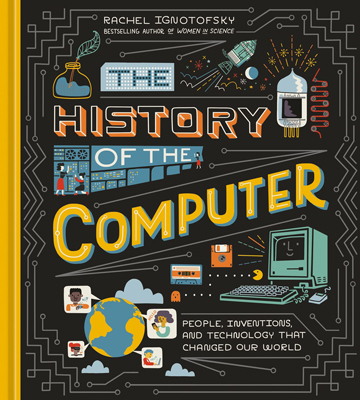 The History of the Computer by Rachel Ignotofsky