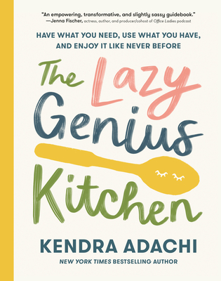 The Lazy Genius Kitchen by Kendra Adachi