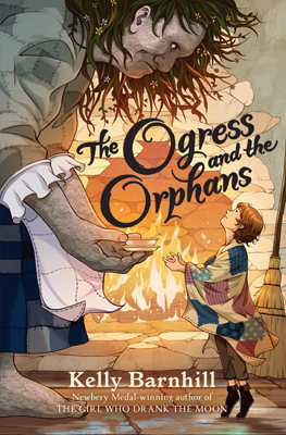 The Ogress and the Orphans by Kelly Barnhill