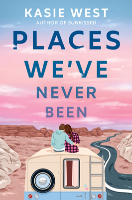 The Places Weve Never Been by Kasie West