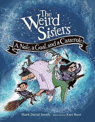 The Weird Sisters A Note a Goat and a Casserole by Mark David Smith