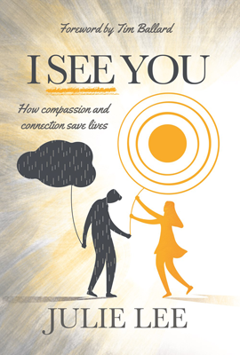 I See You How Compassion and Connection Save Lives by Julie Lee