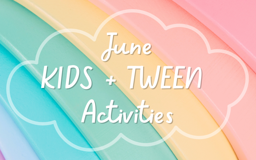 June Kids and Tween Activities