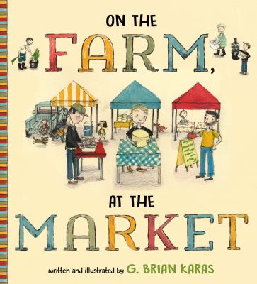 on-the-farm-at-the-market Cover of On the Farm, At the Market by G. Brian Karas.
