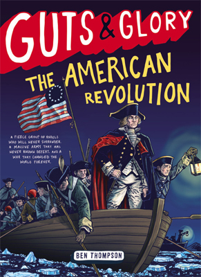 Guts and Glory: The American Revolution by Ben Thompson