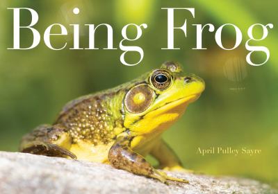 Being Frog by April Pulley Sayre.