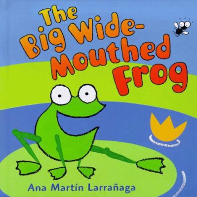 The Big Wide-Mouthed Frog by Ana Martin Larrañaga.